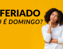 É feriado ou é domingo